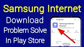 fix can't install Samsung Internet app download problem solve in google play store