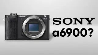 Sony Upcoming Camera 2021 - It Going to be Sony a6900?