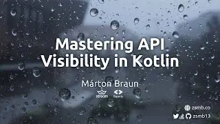 Mastering API Visibility in Kotlin with Márton Braun, Android Worldwide