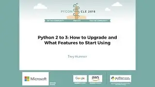 Trey Hunner - Python 2 to 3: How to Upgrade and What Features to Start Using - PyCon 2018