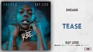 Sneakk - Tease (SAY LESS)