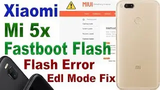 XIAOMI MI 5X FASTBOOT FLASHFLASH ERROR & EDL MODE FIX