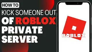 How To Kick Someone Out Your Roblox Private Server - Full Guide 2023