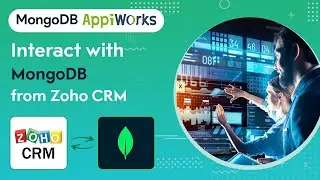 MongoDB Appiworks - Integrate and interoperate Zoho CRM and MongoDB