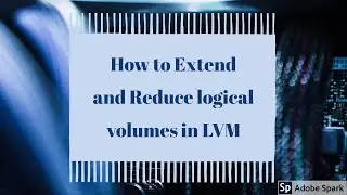 How to Extend and Reduce Logical Volumes in  LVM (Logical Volume Management)