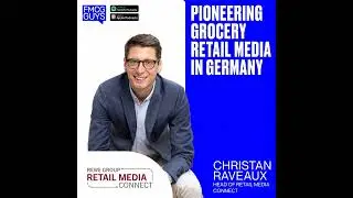 219. Christian Raveaux, Head of Retail Media Connect at REWE: Pioneering Grocery Retail Media in...