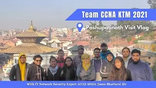 Pashupatinath Visit Vlog || Team CCNA Kathmandu 2021 || Mentor: #CCIE 60261 Jiwan Bhattarai Sir