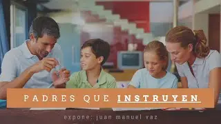 Padres que Instruyen - Juan Manuel Vaz