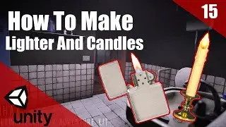 How To Make A HORROR Game In Unity | Lighter And Candles | Horror Series Part 015