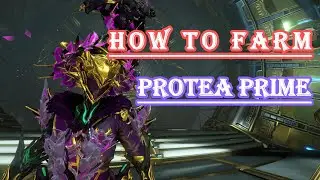 WARFRAME - HOW TO FARM PROTEA PRIME FAST