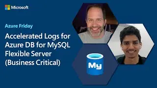 Accelerated Logs for Azure DB for MySQL Flexible Server (Business Critical) | Azure Friday