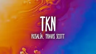 ROSALÍA, Travis Scott - TKN (Lyrics/Letra)