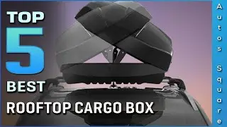 Top 5 Best Rooftop Cargo Box Review in 2024