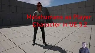 How to put Your Metahuman into UE 5.2 and Make it a Character Player