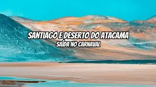 SANTIAGO E DESERTO DO ATACAMA: SAÍDA NO CARNAVAL