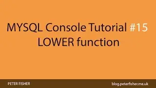 MYSQL Console Tutorial #15 Using the LOWER function in MYSQL