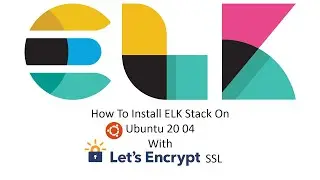 How To Install ELK Stack On Ubuntu 20 04 With Let's Encrypt SSL