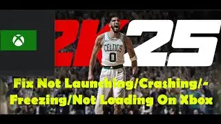 Fix NBA 2K25 Not Launching, Crashing, Freezing, Not Loading & Black Screen On Xbox Console