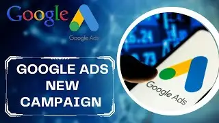 Google Ads New Campaign  |step by step | Ultimate Guide To Google Ads Strategies