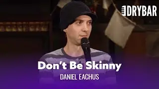 Dont Be Skinny. Daniel Eachus - Full Special