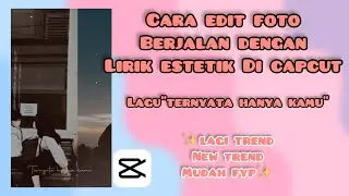 CARA EDIT FOTO BERJALAN DENGA LIRIK ESTETIK TERNYATA HANYA KAMU DI CAPCUT