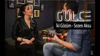Gülce - İki Gözüm (Sezen Aksu Cover)
