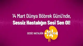 Sessiz Hastalığın Sesi - #DünyaBöbrekGünü