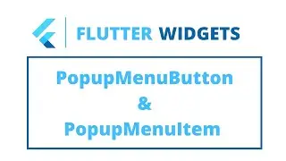 Flutter Widgets | PopupMenuButton & PopupMenuItem