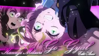 「Go Gyal💞💫 」Mitsuri Edit |「EDIT/AMV」4K