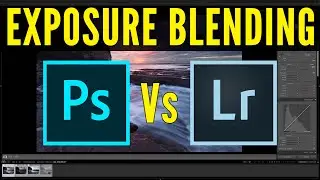 Lightroom VS Photoshop for Exposure Blending