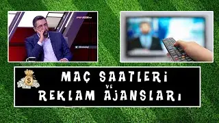 Serdar Ali Çelikler - Maç Saatleri ve Reklam Ajansları