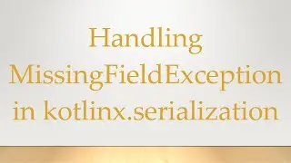 Handling MissingFieldException in kotlinx.serialization