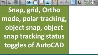 snap,grid, ortho mode, polar tracking, object snap, object snap tracking status toogles of autocad