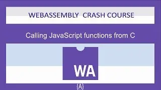 WebAssembly for Absolute Beginners[13/22]-Calling JavaScript functions from C-WASM/WebAssembly 2019