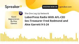 LaborPress Radio With AFL-CIO Sec-Treasurer Fred Redmond and Alex Garrett 9-5-24