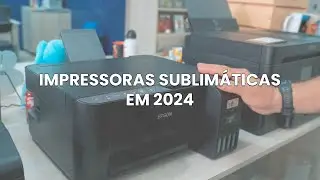 IMPRESSORAS SUBLIMÁTICAS EM 2024