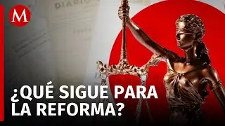 ¿Qué proceso seguirá la reforma al Poder Judicial luego de su aprobación en congresos estatales?