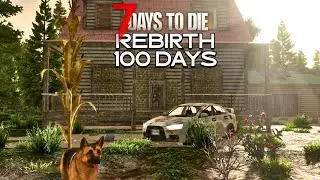 I Play 100 Days Of 7 Days to Die RIBIRTH Mod [2/10]