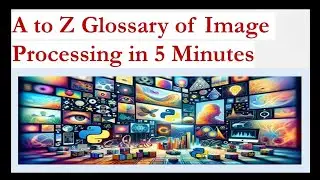 A to Z glossary of Image processing in 5 minute. Revise image processing and computer vision concept