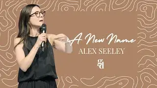 A New Name | Alex Seeley | Gracious Daughters Conference 2023