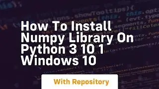 How to install numpy library on python 3 10 1 windows 10