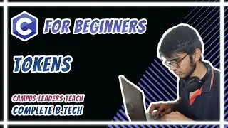 C for Beginners - Tokens (Keywords, Identifiers, Strings, Operators, Constant, Special Characters)