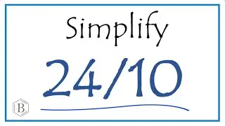 How to Simplify the Fraction 24/10 (and as a Mixed Fraction)