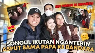 ASPUT SAMA PAPAH AKU PULANG KE INDONESIA SONGUL NGANTERIN KE BANDARA