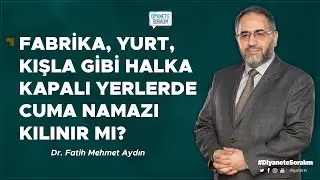 Fabrika, yurt, kışla gibi halka kapalı yerlerde cuma namazı kılınır mı? - Dr. Fatih Mehmet Aydın