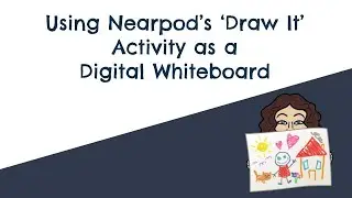 Using Nearpod's 'Draw It' Activity as a Digital Whiteboard