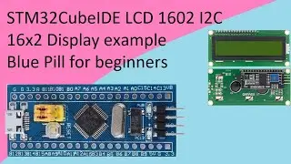 57. STM32CubeIDE LCD 1602 Display. I2C 16x2 with STM32F103C8T6