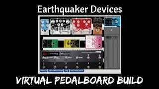 Building an Earthquaker Devices Based Pedalboard | Virtual Pedalboard Build