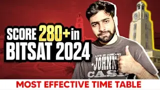 Most Effective TIMETABLE To CRACK BITSAT 2024 | Score 280+ in BITSAT 2024