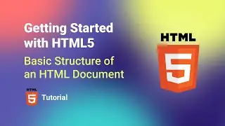 Getting started with HTML 5  -  Basic structure of a HTML document.